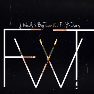 Fwt (feat. YK Osiris) - Single by J. Woods & Bigtwan100 album download