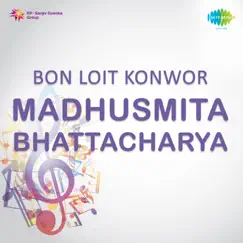 Bon Loit Konwor - Madhusmita Bhattacharya - EP by Madhusmita Bhattacharya album reviews, ratings, credits