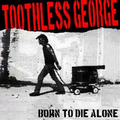 Born to Die Alone (Plan B 2004 Studio Session) - Single by Toothless George album reviews, ratings, credits