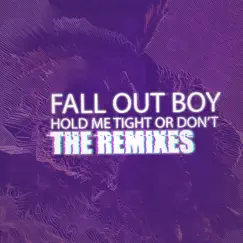 HOLD ME TIGHT OR DON'T (The Remixes) - Single by Fall Out Boy album reviews, ratings, credits