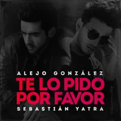 Te Lo Pido Por Favor - Single by Alejandro González & Sebastián Yatra album reviews, ratings, credits