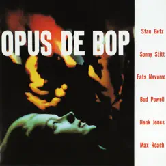 Opus De Bop (feat. Sonny Stitt, Fats Navarro, Bud Powell, Hank Jones & Max Roach) by Stan Getz album reviews, ratings, credits