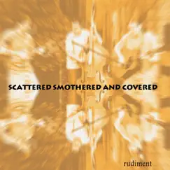 Rudiment by Scattered Smothered and Covered album reviews, ratings, credits