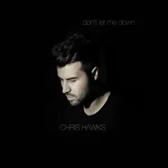 Don't Let Me Down - Single by Chris Hawks album reviews, ratings, credits