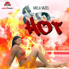 So Hot - Single by Mela Vazel album reviews, ratings, credits