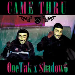 Came Thru (feat. $hadow6) - Single by OneTak album reviews, ratings, credits