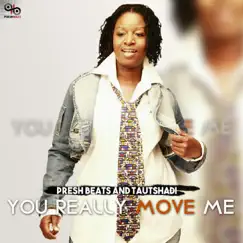 You Really Move Me - Single by Presh Beats & Tautshadi album reviews, ratings, credits