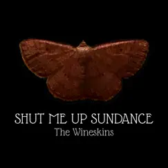 Shut Me up Sundance by The Wineskins album reviews, ratings, credits