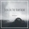 Even in the Heartache - Single album lyrics, reviews, download
