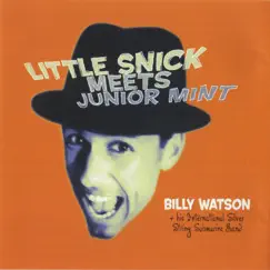 Little Snick Meets Junior Mint by Billy Watson And His International Silver String Submarine Band album reviews, ratings, credits