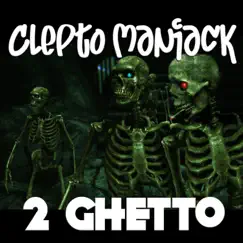 2 Ghetto (feat. Gant & Dirty Dre) - Single by Clepto Maniack album reviews, ratings, credits