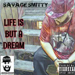 Life Is But a Dream - Single by Savage Smitty album reviews, ratings, credits