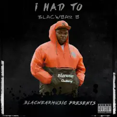 I Had To - Single by Blacwear E album reviews, ratings, credits