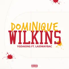 Dominique Wilkins (feat. Laidwaybac) Song Lyrics