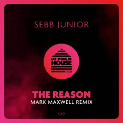 The Reason (Mark Maxwell Remix) - Single by Sebb Junior album reviews, ratings, credits