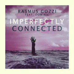 Imperfectly Connected (feat. Dominic) - Single by Rasmus Gozzi album reviews, ratings, credits