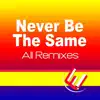 Never Be the Same (All Remixes) - EP album lyrics, reviews, download