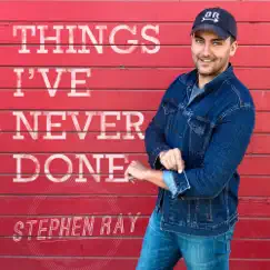 Things I've Never Done - Single by Stephen Ray album reviews, ratings, credits