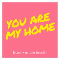 You Are My Home - Single by Emelie Bornlöf & Frizon album reviews, ratings, credits
