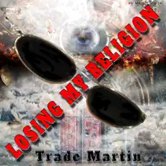 Losing My Religion - Single by Trade Martin album reviews, ratings, credits