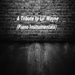 A Tribute to Lil' Wayne (Piano Instrumentals) - EP by Living Force album reviews, ratings, credits