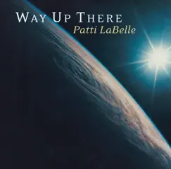 Way Up There - Single by Patti LaBelle album reviews, ratings, credits