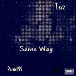 Same Way (feat. Parnell99) - Single by Tezz album reviews, ratings, credits