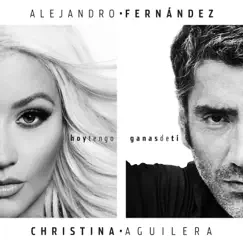 Hoy Tengo Ganas de Ti (feat. Christina Aguilera) - Single by Alejandro Fernández album reviews, ratings, credits