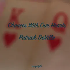 Chances With Our Hearts - Single by Patrick DeVille album reviews, ratings, credits