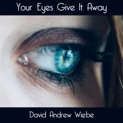 Your Eyes Give It Away - Single by David Andrew Wiebe album reviews, ratings, credits