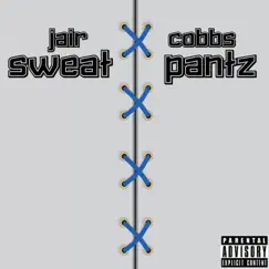 Sweat Pantz - Single by Jair Cobbs album reviews, ratings, credits