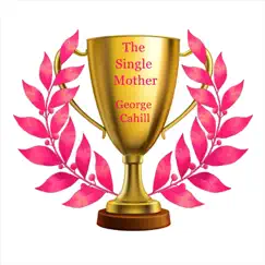 The Single Mother - Single by George Cahill album reviews, ratings, credits