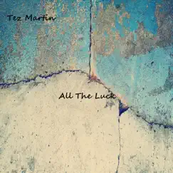 All the Luck - Single by Tez Martin album reviews, ratings, credits