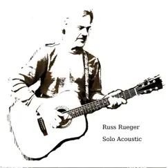 Solo Acoustic by Russ Rueger album reviews, ratings, credits