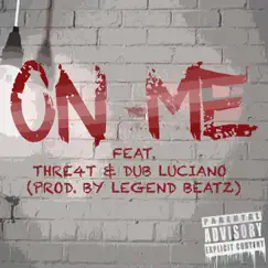 On Me (feat. Thre4t & Dub Luciano) Song Lyrics