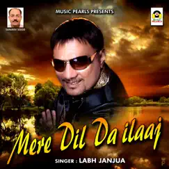 Mere Dil Da Ilaaj - Single by Labh Janjua album reviews, ratings, credits