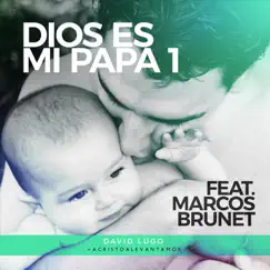 Dios Es Mi Papá 1 (feat. Marcos Brunet) - Single by David Lugo album reviews, ratings, credits