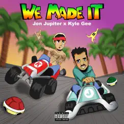 We Made It (feat. Kyle Gee) - Single by Jon Jupiter album reviews, ratings, credits