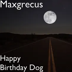 Happy Birthday Dog - Single by Maxgrecus album reviews, ratings, credits