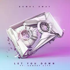 Let You Down (feat. Sunset City) - Single by Bombs Away album reviews, ratings, credits