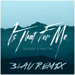 Is That For Me (3LAU Remix) - Single by Alesso & Anitta album reviews, ratings, credits