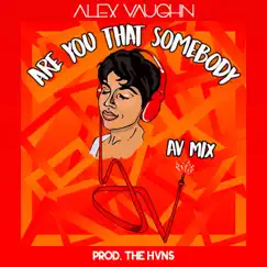 Are You That Somebody (Av Mix) - Single by Alex Vaughn album reviews, ratings, credits