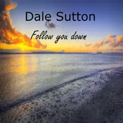 Follow You Down (Acoustic) - Single by Dale Sutton album reviews, ratings, credits
