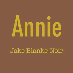 Annie - Single by Jake Blanke-noir album reviews, ratings, credits