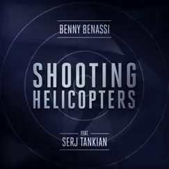 Shooting Helicopters (feat. Serj Tankian) [Radio Edit] - Single by Benny Benassi album reviews, ratings, credits