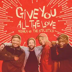 Give You All the Love - Single by Mishka & The Stylistics album reviews, ratings, credits