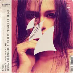 Don't You Want Me (Luca Debonaire & Robert Feelgood Remix) - Single by FELIX album reviews, ratings, credits