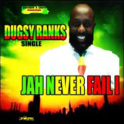 Jah Never Fail I - Single by Dugsy Ranks album reviews, ratings, credits