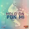 Hold on Pon Mi - Single album lyrics, reviews, download