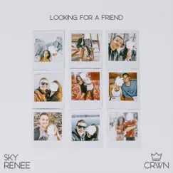 Looking For a Friend - Single by Sky Renee & CRWN album reviews, ratings, credits
